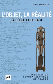L'objet, la réalité. Annuel 2008 - APF : La règle et le tact (Annuel de l'Association psychanalytique de France)