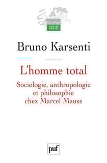 L'homme total - sociologie, anthropologie et philosophie chez Marcel Mauss