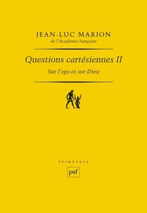 Questions cartésiennes II. Sur l'ego et sur Dieu