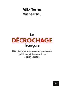 Le décrochage français : Histoire d'une contre-performance politique et économique, 1983-2017