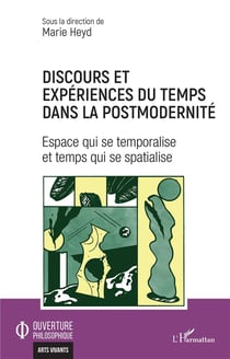 Discours et expériences du temps dans la postmodernité : espace qui se temporalise et temps qui se se spacialise