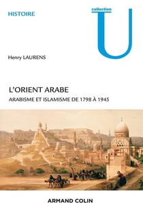 L'Orient arabe - arabisme et islamisme de 1798 à 1945 (2e édition)