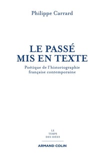 Le passé mis en texte - poétique de l'historiographie française contemporaine