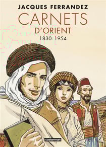 Carnets d'Orient : Intégrale vol.1 : Tomes 1 à 5 : premier cycle - 1830-1954