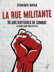 La rue militante : 30 ans d'affiches de combat : la France dans tous ses états