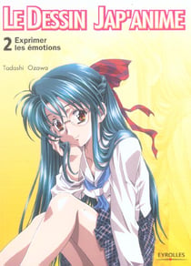 LE DESSIN JAP'ANIME Tome 2 : le dessin jap'anime t.2 - exprimer les émotions