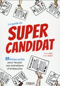 Le guide du super candidat - 33 fiches outils pour réussir ses entretiens d'embauche