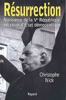 Résurrection : Naissance de la Ve République, un coup d'Etat démocratique