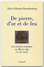 De pierre, d'or et de feu - la création artistique du moyen âge