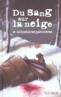 Du sang sur la neige + 10 histoires policieres
