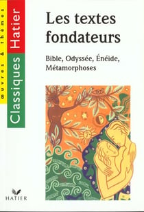 Les textes fondateurs : bible, odyssee, eneide, metamorphoses