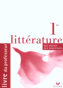 Littérature - 1ère - des textes aux séquences - livre du professeur (édition 2001)
