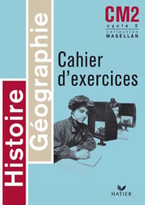 Magellan : histoire-géographie - CM2 - cycle 3 - cahier d'exercices (édition 2004)