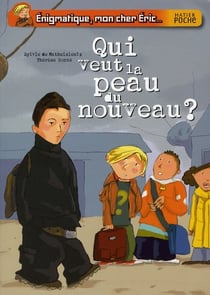 Énigmatique, mon cher eric - qui veut la peau du nouveau ?