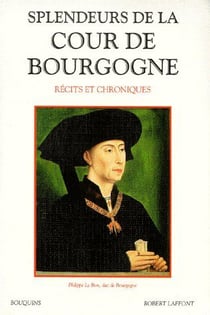 Splendeurs de la cour de Bourgogne - récits et chroniques