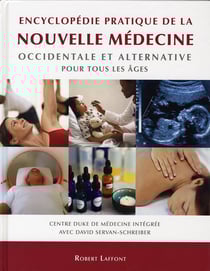 Encyclopédie pratique de la nouvelle médecine occidentale et alternative pour tous les âges
