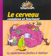 Le cerveau complexe et fascinant - quinze experiences faciles a realiser