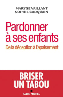 Pardonner à ses enfants - de la déception à l'apaisement