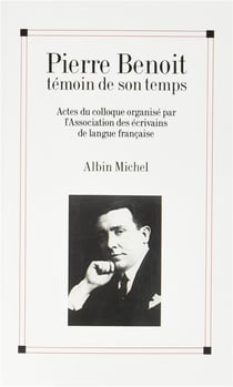 Pierre benoît témoin de son temps - actes du colloque organisé par l'association des écrivains de langue française