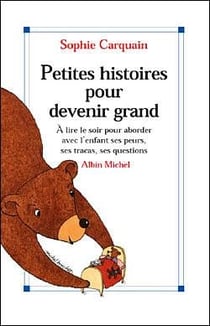 Petites histoires pour devenir grand - à lire le soir pour aborder avec l'enfant ses peurs, ses tracas, ses questions