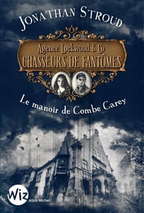 Agence Lockwood & co chasseurs de fantomes Tome 1 - le manoir de Combe Carey