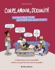 Corps, amour, sexualité : Y'a pas d'âge pour se poser des questions ! L'éducation à la sexualité enfin à la portée de tout le monde !