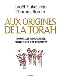 Aux origines de la Torah. Nouvelles rencontres, nouvelles perspectives