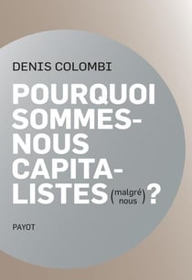 Pourquoi sommes-nous capitalistes (malgré nous)?