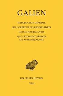 Oeuvres. Tome I : Introduction générale sur l'ordre de ses propres livres - Sur ses propres livres - Que l'excellent médecin est aussi philosophe
