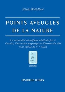 Points aveugles de la nature - la rationalité scientifique médiévale face à l'occulte, l'attraction magnétique et l'horreur du vide (XIIIe-milieu du XVe siècle)