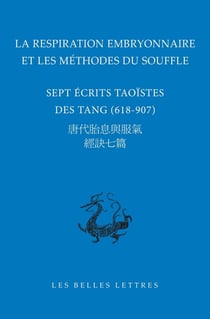 La respiration embryonnaire et les méthodes du souffle : Sept écrits taoïstes des Tang (618-907)