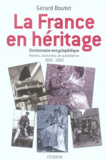 La france en heritage metiers, coutumes, vie quotidienne, 1850-1960