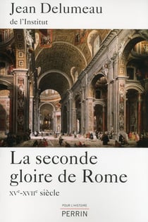 La seconde gloire de Rome - XVe-XVIIe siècle