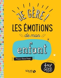 Je gère! les émotions de mon enfant