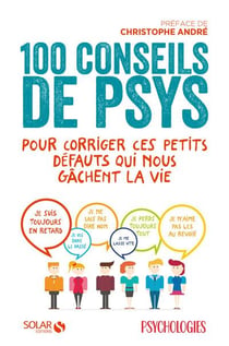 100 conseils de psys pour corriger ces petits défauts qui nous gâchent la vie