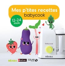 Mes p'tites recettes babycook - 13-24 mois