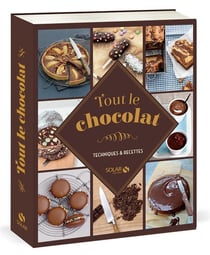 Tout le chocolat - techniques & recettes