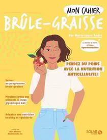 Mon cahier : brûle-graisse : perdez du poids avec la nutrition anticellulite !
