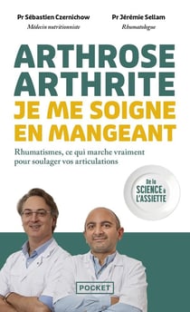 Arthrose, arthrite : Je me soigne en mangeant : Rhumatismes, ce qui marche vraiment pour soulager vos articulations