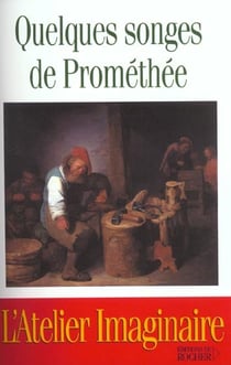 Quelques songes de Prométhée : L'Atelier Imaginaire