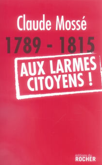 1789-1815, aux larmes citoyens
