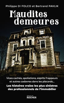 Maudites demeures : Vices cachés, spoliations, esprits frappeurs et autres cadavres dans les placards... : Les histoires vraies les plus sinistres des professionnels de l'immobilier