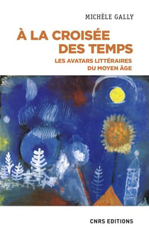 À la croisée des temps : les avatars littéraire du Moyen Âge