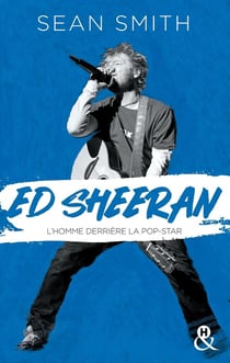 Ed Sheeran - la biographie émouvante et originale pour découvrir le chanteur double disque de platine