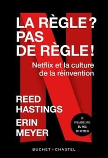 La règle ? pas de règle ! Netflix et la culture de la réinvention