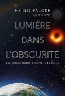 Lumière dans l'obscurité : les trous noirs, l'univers et nous