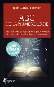 ABC de la numérologie - une méthode exceptionelle pour révéler les secrets du caractère et du destin
