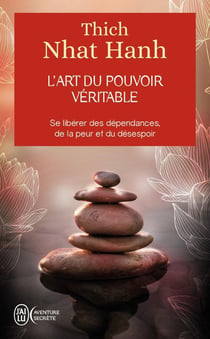 L'art du pouvoir véritable - se libérer des dépendances, de la peur et du désespoir