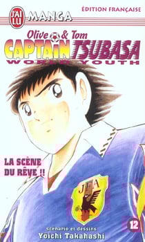 Olive et Tom - Captain Tsubasa - world youth Tome 12 : la scène du rêve !!