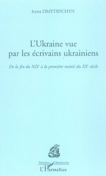 L'Ukraine vue par les écrivains ukrainiens - de la fin du XIXe siècle à la première moitié du XXe siècle
